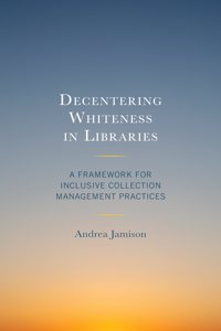 Decentering Whiteness in Libraries