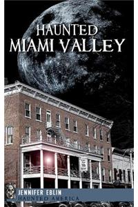 Haunted Miami Valley