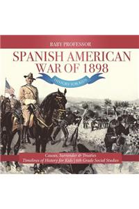 Spanish American War of 1898 - History for Kids - Causes, Surrender & Treaties Timelines of History for Kids 6th Grade Social Studies