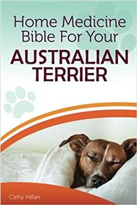 Home Medicine Bible for Your Australian Terrier