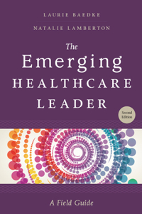 Emerging Healthcare Leader: A Field Guide, Second Edition