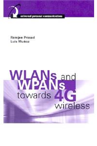 WLANs and WPANs Towards 4G Wireless