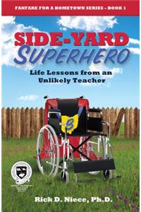 Side-Yard Superhero: Life Lessons from an Unlikely Teacher