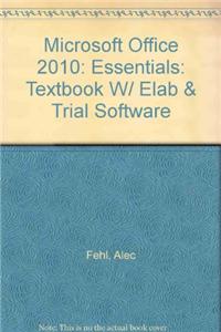 Microsoft Office 2010: Essentials: Textbook W/ Elab & Trial Software