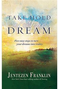Take Hold Of Your Dream