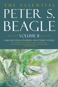 Essential Peter S. Beagle, Volume 2: Oakland Dragon Blues and Other Stories