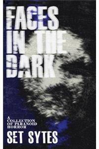 Faces in the Dark: A Short Collection of Paranoid Horror