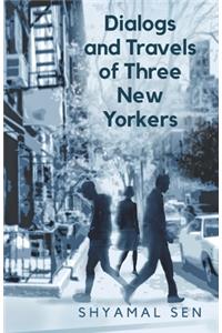 Dialogs and Travels of Three New Yorkers