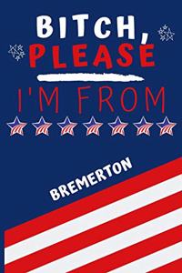 Bitch Please I'm From Bremerton