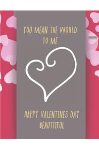 You Mean the World to Me. Happy Valentines Day Beautiful