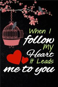 When i follow my heart it leads me to you