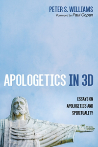 Apologetics in 3D: Essays on Apologetics and Spirituality