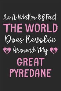 As A Matter Of Fact The World Does Revolve Around My Great Pyredane