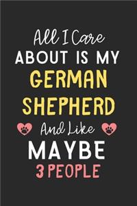 All I care about is my German Shepherd and like maybe 3 people