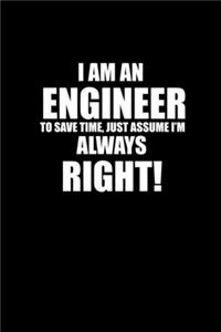 I Am An Engineer to Save Time, just Assume I'm Always Right!