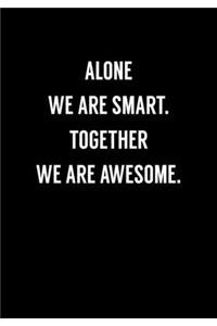 Alone We Are Smart. Together We Are Awesome.