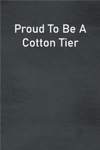 Proud To Be A Cotton Tier