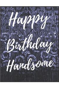 Happy Birthday Handsome Notebook Journal