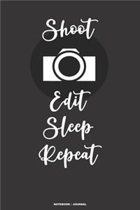 SHOOT EDIT SLEEP REPEAT notebook journal