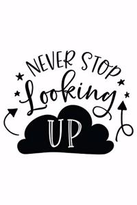 Never Stop Looking Up