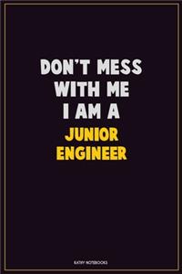 Don't Mess With Me, I Am A Junior Engineer