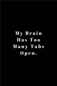 My Brain Has Too Many Tabs Open: Lined Journal, Lined Notebook, Gift ideas Notepad: Lined Notebook / Journal Gift. 120 pages. 6x9 Soft cover. Matte Finish.