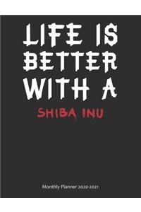 Life is Better With A Shiba Inu Monthly Planner 2020-2021