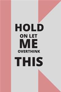 Hold on Let Me Overthink This