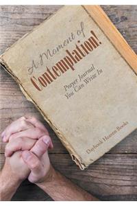 Moment of Contemplation! Prayer Journal You Can Write In