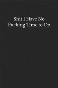 Shit I Have No Fucking Time to Do