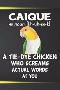 Caique A Tie-Dye Chicken Who Screams Actual Words At You Notebook Journal