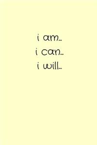 i am... i can... i will...