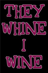 They whine I wine
