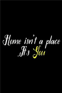 Home Isn't A Place. It's You