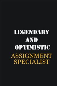 Legendary and Optimistic Assignment Specialist