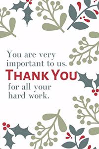 You are very important to us. Thank you for all your hard work.
