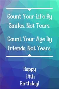 Count Your Life By Smiles, Not Tears. Happy 14th Birthday!