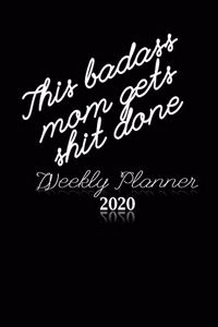 This Badass Mom Gets Shit Done Weekly Planner 2020