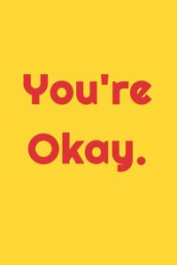 You're Okay Lined Journal