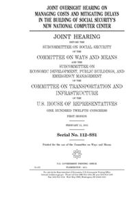 Joint oversight hearing on managing costs and mitigating delays in the new building of Social Security's new National Computer Center