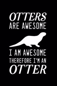 Otters Are Awesome I Am Awesome Therefore I'm An Otter