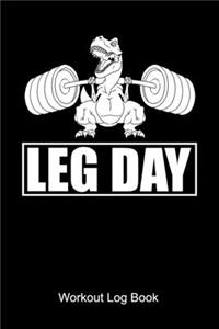 Leg Day Workout Log Book: Workout Journal for a body builder and fitness fan who is doing weight lifting and workouts at the gym