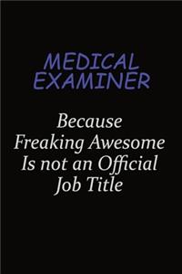 Medical examiner Because Freaking Awesome Is Not An Official Job Title