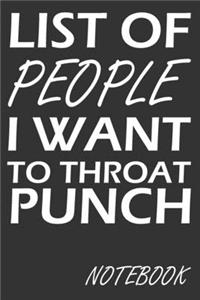 List Of People I Want To Throat Punch Notebook
