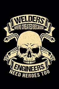 Welders Were Created Because Engineers Need Heroes Too