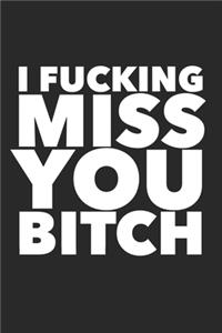 I Fucking Miss You Bitch