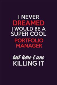 I Never Dreamed I Would Be A Super cool Portfolio Manager But Here I Am Killing It