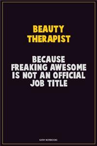 Beauty Therapist, Because Freaking Awesome Is Not An Official Job Title