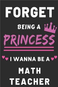 Forget Being A Princess I Wanna Be A math Teacher