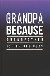 Grandpa Because Grandfather Is For Old Guys